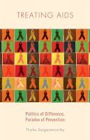 Thurka Sangaramoorthy - Treating AIDS: Politics of Difference, Paradox of Prevention - 9780813563732 - V9780813563732