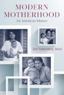 Professor Jodi Vandenberg-Daves - Modern Motherhood - 9780813563787 - V9780813563787