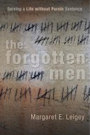 Margaret E. Leigey - The Forgotten Men: Serving a Life without Parole Sentence - 9780813569482 - V9780813569482