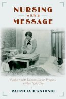 Patricia D´antonio - Nursing with a Message: Public Health Demonstration Projects in New York City - 9780813571027 - V9780813571027