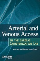 Mazen Abu-Fadel (Ed.) - Arterial and Venous Access in the Cardiac Catheterization Lab: Arterial and Venous Access in the Cardiac Catheterization Lab - 9780813572161 - V9780813572161