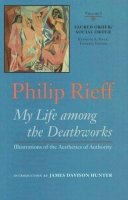 Philip Rieff - My Life Among the Deathworks: Illustrations of the Aesthetics of Authority (Sacred Order / Social Order, Vol. 1) (v. 1) - 9780813925165 - V9780813925165