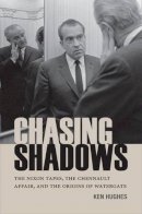 Ken Hughes - Chasing Shadows: The Nixon Tapes, the Chennault Affair, and the Origins of Watergate - 9780813936635 - V9780813936635