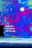 Conrad Hilberry - Until the Full Moon Has Its Say (Made in Michigan Writers Series) - 9780814340240 - V9780814340240