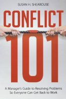 Susan H. Shearouse - Conflict 101: A Manager's Guide to Resolving Problems So Everyone Can Get Back to Work - 9780814417119 - V9780814417119