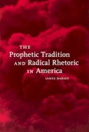 Darsey - The Prophetic Tradition and Radical Rhetoric in America (Open Access Lib and Hc) - 9780814719244 - V9780814719244