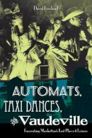 David Freeland - Automats, Taxi Dances, and Vaudeville: Excavating Manhattan's Lost Places of Leisure - 9780814727638 - V9780814727638