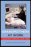 Madonna Harrington Meyer - Grandmothers at Work: Juggling Families and Jobs - 9780814729236 - V9780814729236
