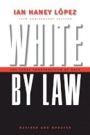Ian Haney Lopez - White by Law 10th Anniversary Edition: The Legal Construction of Race - 9780814736944 - V9780814736944