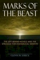 Glenn W. Shuck - Marks of the Beast: The Left Behind Novels and the Struggle for Evangelical Identity - 9780814740057 - V9780814740057