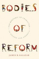 James B. Salazar - Bodies of Reform: The Rhetoric of Character in Gilded Age America - 9780814741313 - V9780814741313