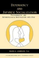 Johnson - Dependency and Japanese Socialization: Psychoanalytic and Anthropological Investigations in Amae - 9780814742228 - V9780814742228