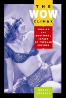 Henry Jenkins - The Wow Climax: Tracing the Emotional Impact of Popular Culture - 9780814742839 - V9780814742839