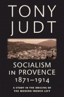 Tony Judt - Socialism in Provence, 1871-1914 - 9780814743546 - V9780814743546