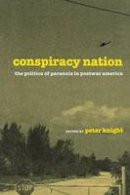 Peter Knight - Conspiracy Nation: The Politics of Paranoia in Postwar America - 9780814747360 - V9780814747360