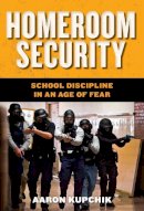 Aaron Kupchik - Homeroom Security: School Discipline in an Age of Fear - 9780814748213 - V9780814748213