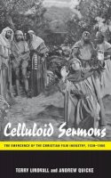 Terry Lindvall - Celluloid Sermons: The Emergence of the Christian Film Industry, 1930-1986 - 9780814753248 - V9780814753248