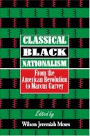 Wilson Moses - Classical Black Nationalism: From the American Revolution to Marcus Garvey - 9780814755334 - V9780814755334