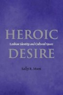 Sally Munt - Heroic Desire: Lesbian Identity and Cultural Space - 9780814756072 - V9780814756072