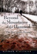 Matthew Mcallester - Beyond the Mountains of the Damned: The War inside Kosovo - 9780814756614 - V9780814756614