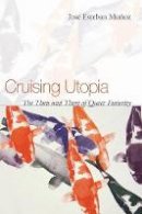 Jose Esteban Munoz - Cruising Utopia: The Then and There of Queer Futurity - 9780814757284 - V9780814757284