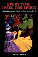 Timothy Nelson - Every Time I Feel the Spirit: Religious Experience and Ritual in an African American Church - 9780814758205 - V9780814758205