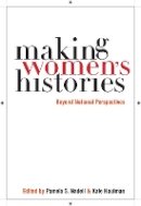 Pamela S. Nadell (Ed.) - Making Women’s Histories: Beyond National Perspectives - 9780814758908 - V9780814758908