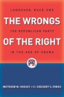Matthew W. Hughey - The Wrongs of the Right: Language, Race, and the Republican Party in the Age of Obama - 9780814760543 - V9780814760543