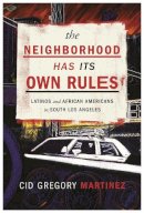 Cid Martinez - The Neighborhood Has Its Own Rules: Latinos and African Americans in South Los Angeles - 9780814762844 - V9780814762844