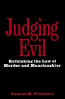 Samuel H. Pillsbury - Judging Evil: Rethinking the Law of Murder and Manslaughter - 9780814766804 - V9780814766804