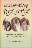 Charles Price - Becoming Rasta: Origins of Rastafari Identity in Jamaica - 9780814767474 - V9780814767474