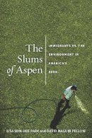 Lisa Sun-Hee Park - The Slums of Aspen: Immigrants vs. the Environment in America’s Eden - 9780814768037 - V9780814768037