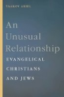 Yaakov Ariel - An Unusual Relationship: Evangelical Christians and Jews - 9780814770689 - V9780814770689