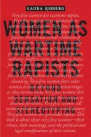 Laura Sjoberg - Women as Wartime Rapists: Beyond Sensation and Stereotyping - 9780814771402 - V9780814771402