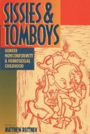 Rottnek - Sissies and Tomboys: Gender Nonconformity and Homosexual Childhood - 9780814774847 - V9780814774847