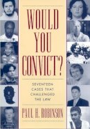 Paul H. Robinson - Would You Convict?: Seventeen Cases That Challenged the Law - 9780814775318 - V9780814775318