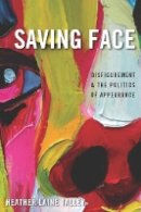 Heather Laine Talley - Saving Face: Disfigurement and the Politics of Appearance - 9780814784105 - V9780814784105