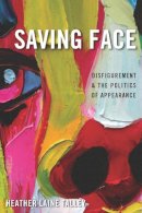 Heather Laine Talley - Saving Face: Disfigurement and the Politics of Appearance - 9780814784112 - V9780814784112
