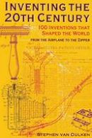 Stephen Van Dulken - Inventing the 20th Century: 100 Inventions That Shaped the World - 9780814788127 - V9780814788127