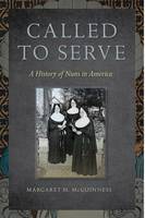 Margaret M. McGuinness - Called to Serve: A History of Nuns in America - 9780814795576 - V9780814795576