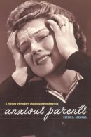 Peter N. Stearns - Anxious Parents - 9780814798492 - V9780814798492