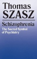 Thomas Szasz - Schizophrenia: The Sacred Symbol of Psychiatry - 9780815602248 - V9780815602248