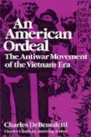 Charles Debenedetti - An American Ordeal: The Antiwar Movement of the Vietnam Era - 9780815602453 - V9780815602453