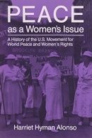 Harriet Hyman Alonso - Peace as a Woman's Issue - 9780815602699 - V9780815602699