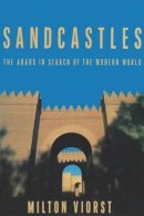 Milton Viorst - Sandcastles: The Arabs in Search of the Modern World - 9780815603627 - V9780815603627