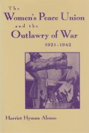 Harriet Hyman Alonso - Women's Peace Union and the Outlawry of War, 1921-42 - 9780815604174 - V9780815604174