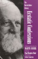 Martin Buber - Ecstatic Confessions: The Heart of Mysticism (Martin Buber Library) - 9780815604228 - V9780815604228