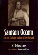 William Deloss Love - Samson Occum and the Christian Indians of New England - 9780815604365 - V9780815604365