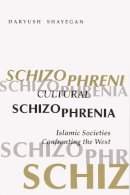 Daryush Shayegan - Cultural Schizophrenia: Islamic Societies Confronting the West - 9780815605072 - V9780815605072