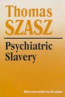 Thomas Szasz - Psychiatric Slavery - 9780815605119 - V9780815605119